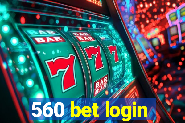 560 bet login